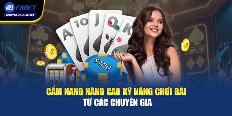 Cẩm nang nâng cao kỹ năng chơi bài từ các chuyên gia