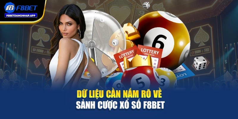 Dữ liệu cần nắm rõ về sảnh cược xổ số F8bet