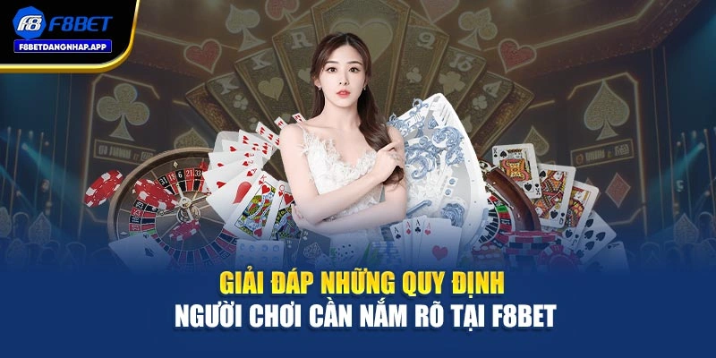 Giải đáp những quy định người chơi cần nắm rõ tại F8bet