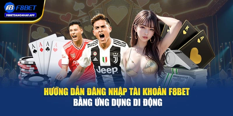 Hướng dẫn đăng nhập tài khoản F8bet bằng ứng dụng di động