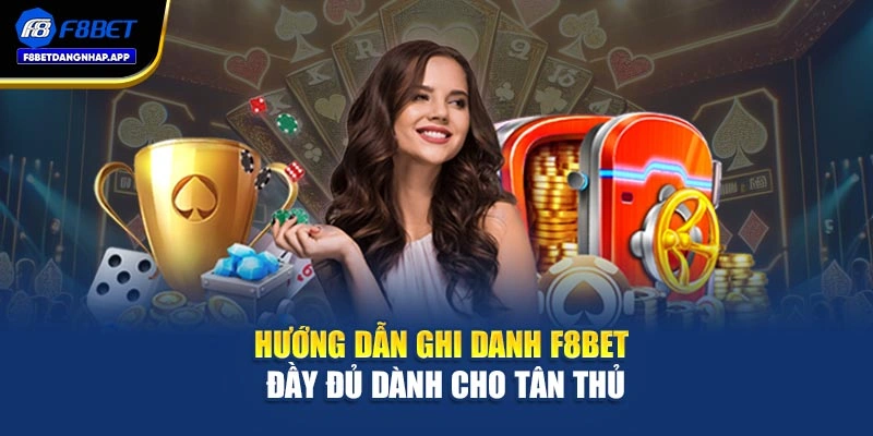 Hướng dẫn ghi danh F8bet đầy đủ dành cho tân thủ
