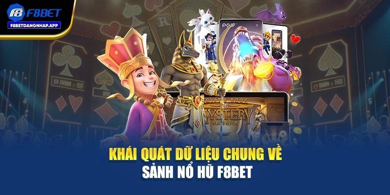 Khái quát dữ liệu chung về sảnh nổ hũ F8bet