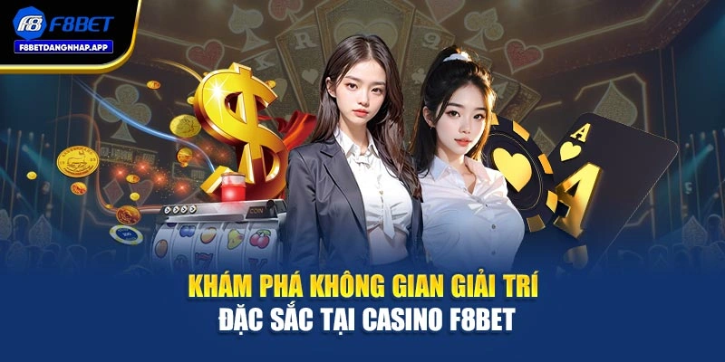Khám phá không gian giải trí đặc sắc tại casino F8bet