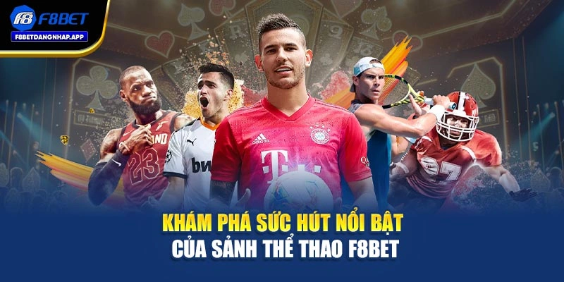 Khám phá sức hút nổi bật của sảnh thể thao F8bet