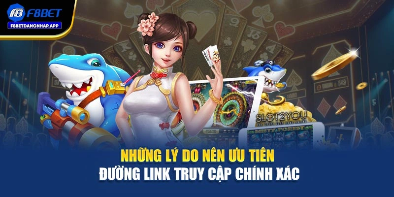 Những lý do nên ưu tiên đường link truy cập chính xác