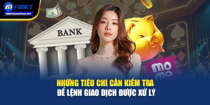 Những tiêu chí cần kiểm tra để lệnh giao dịch được xử lý