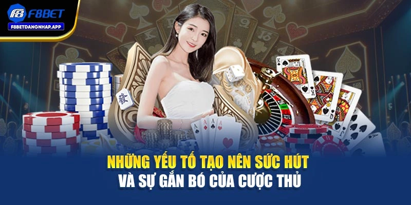 Những yếu tố tạo nên sức hút và sự gắn bó của cược thủ