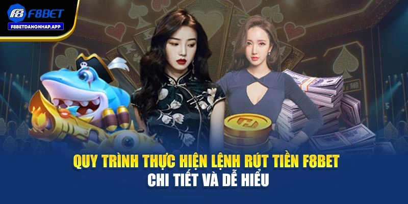 Quy trình thực hiện lệnh rút tiền F8bet chi tiết và dễ hiểu