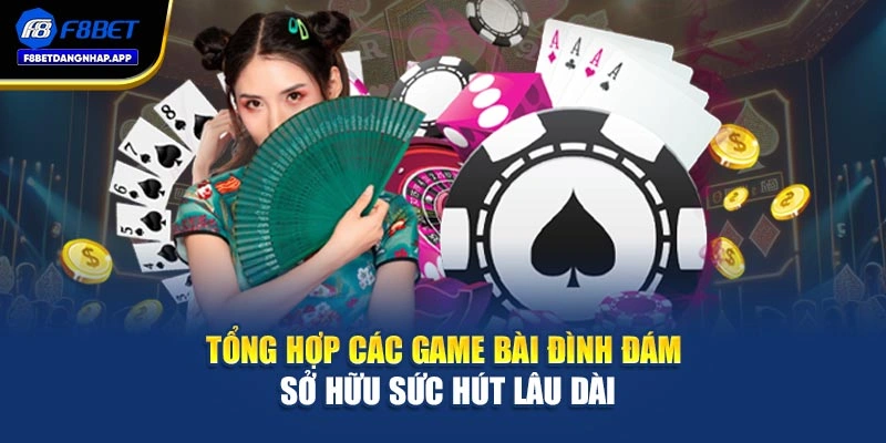 Tổng hợp các game bài đình đám sở hữu sức hút lâu dài